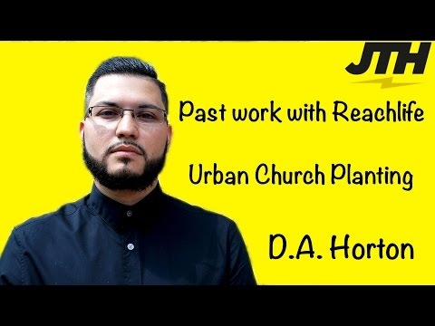 D.A. Horton Speaks On ReachLife And Urban Church Planting