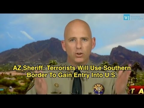 AZ Sheriff: Terrorists Will Use Southern Border To Gain Entry Into U.S.